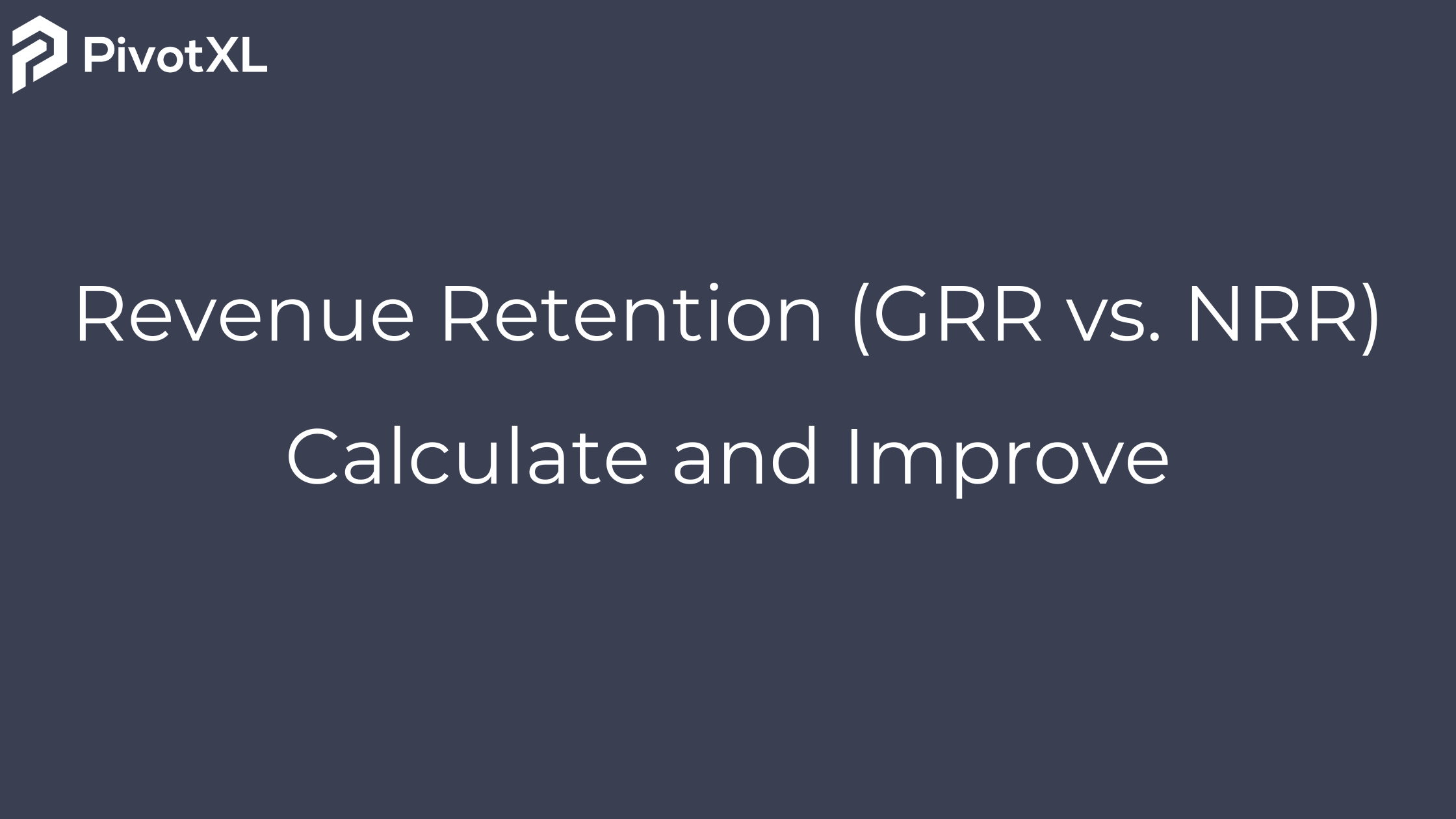 Revenue Retention (GRR vs. NRR)